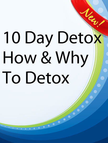 10 Day Detox (How & Why To Detox)  PLR Ebook