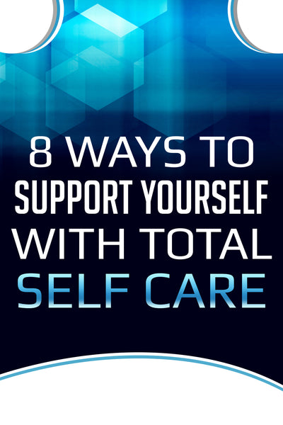 8 Ways to Support Yourself with Total Self Care (eBook)