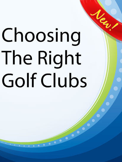 Choosing The Right Golf Clubs  PLR Ebook