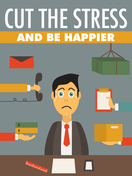 Cut The Stress And Be Happier