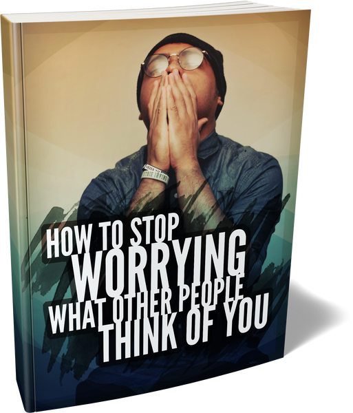 How To Stop Worrying What Other People Think of You (eBooks)