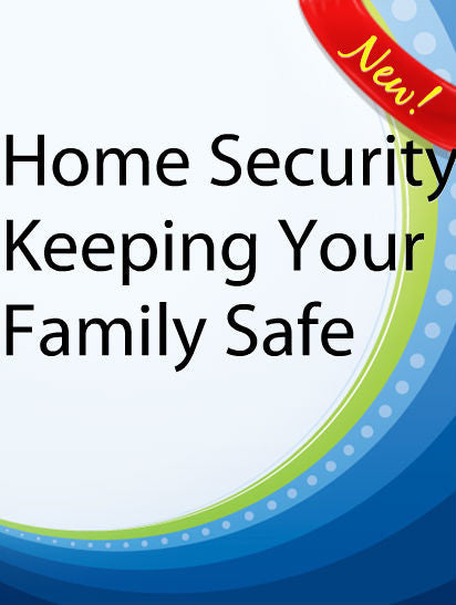 Home Security (Keeping Your Family Safe)  PLR Ebook