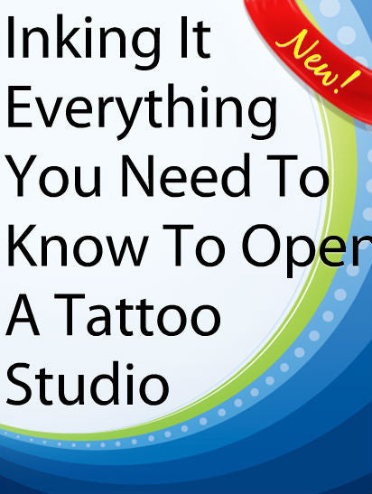 Inking It:  Everything You Need To Know To Open A Tattoo Studio  PLR Ebook