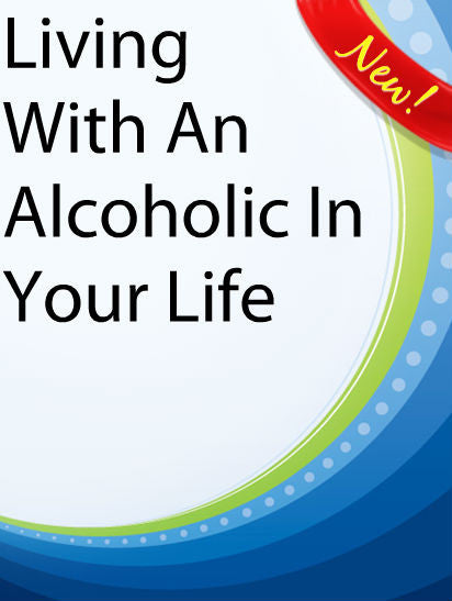 Living With An Alcoholic In Your Life  PLR Ebook