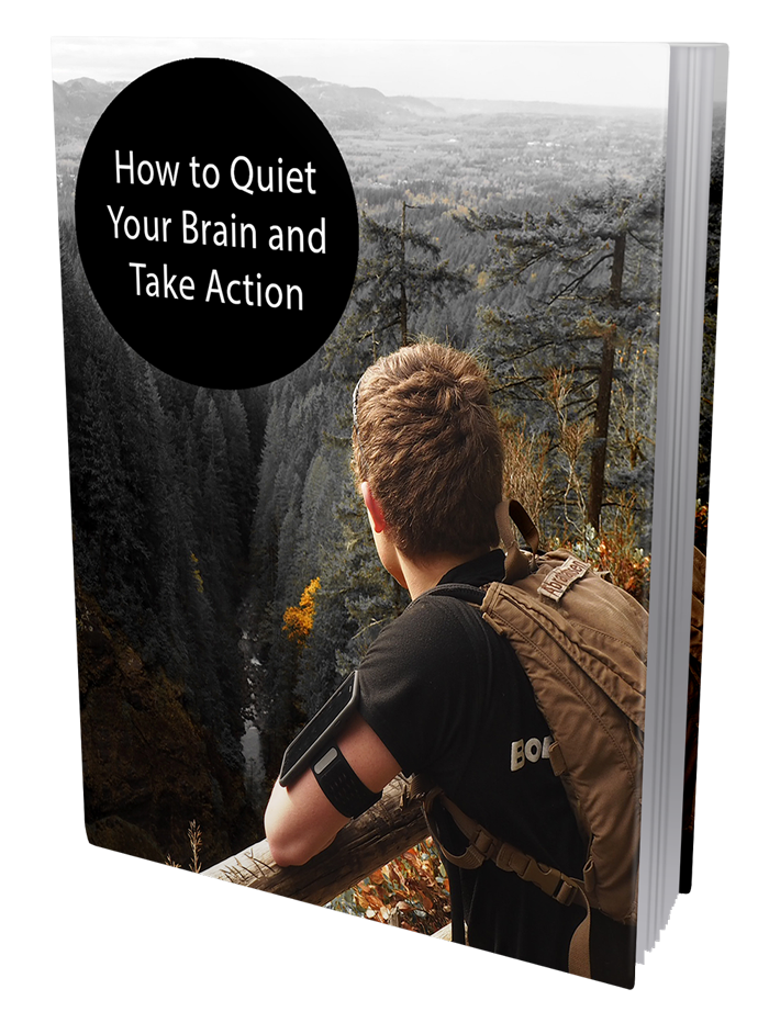 How To Quiet Your Brain And Take Action