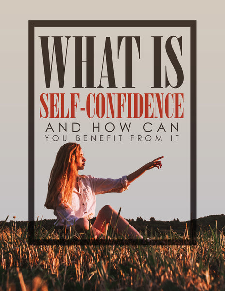 What is Self-Confidence and how can you benefit From it