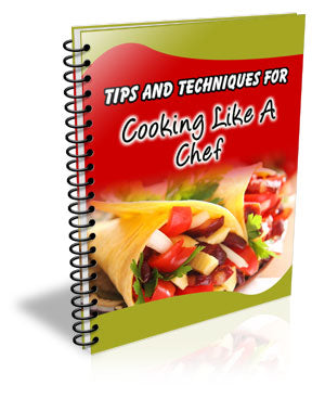 101 Tips and Techniques for Cooking Like a Chef