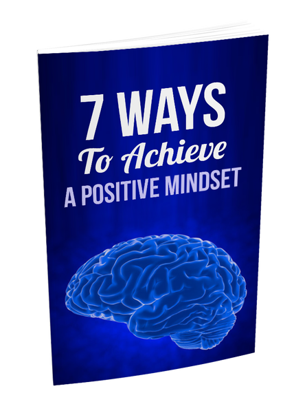 7 Ways to Achieve A Positive Mindset