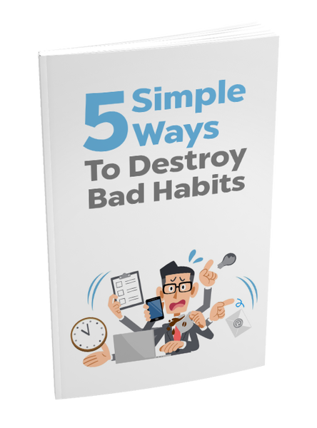 5 Simple Ways to Destroy Bad Habits