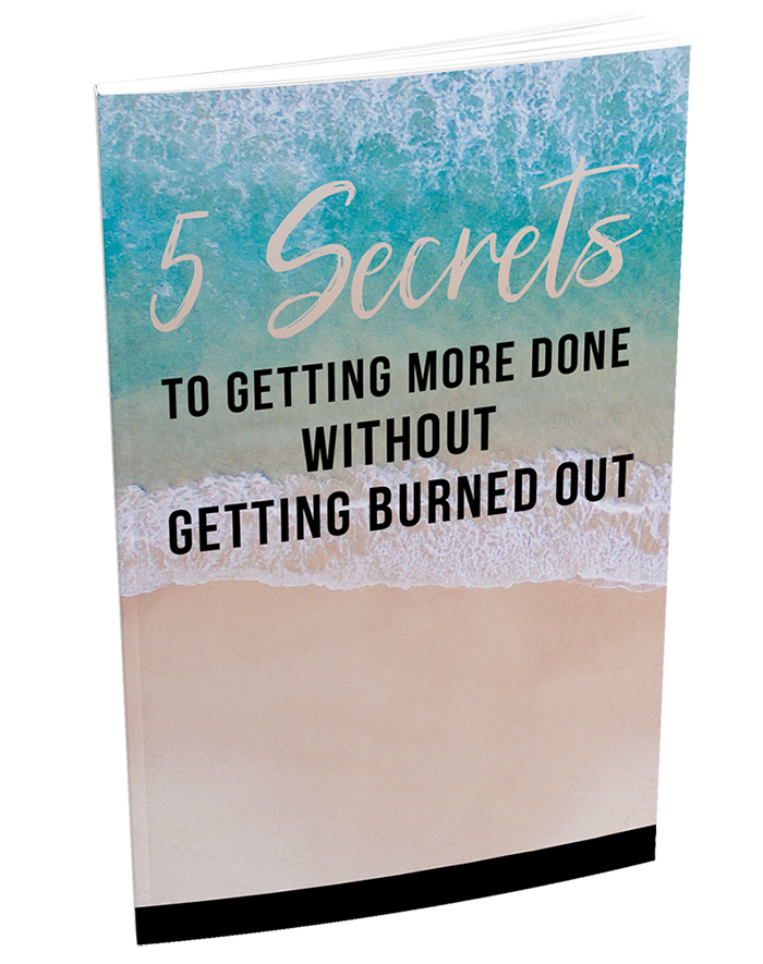 5 Secrets to Getting More Done Without Burning Out (eBook)