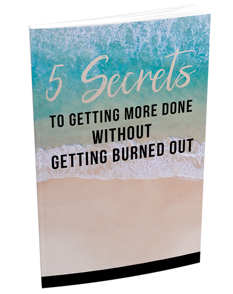 5 Secrets to Getting More Done Without Burning Out (eBook)