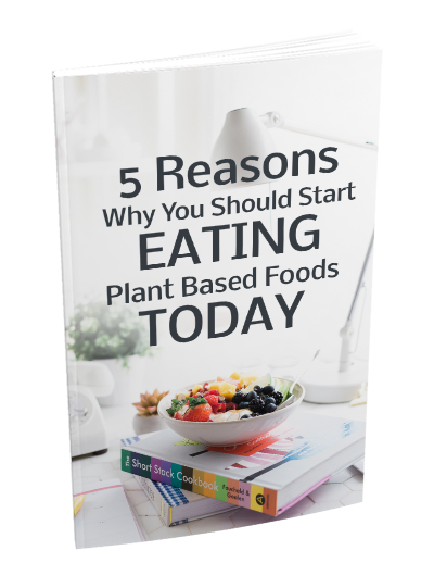 5 Reasons Why You Should Start Eating Plant Based Foods Today